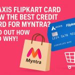 Is Axis Flipkart Card Now the Best Credit Card for Myntra Find Out How and Why!